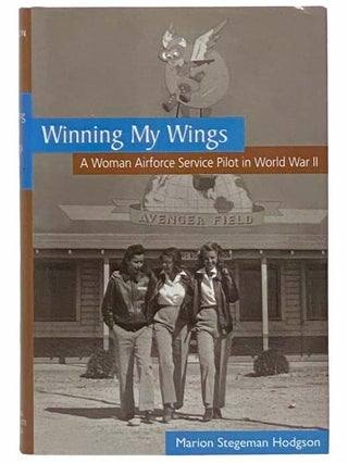 Item #2314544 Winning My Wings: A Woman Airforce Service Pilot in World War II. Marion Stegeman...
