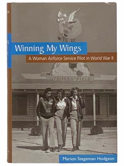 Item #2314544 Winning My Wings: A Woman Airforce Service Pilot in World War II. Marion Stegeman Hodgson.