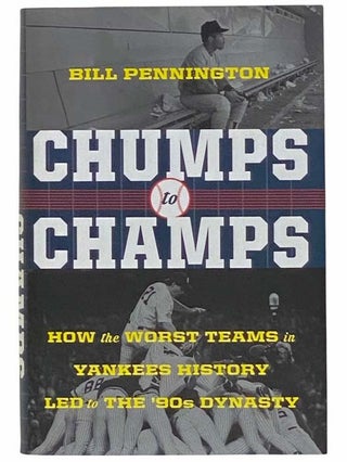 Item #2314561 Chumps to Champs: How the Worst Teams in Yankees History Led to the '90s Dynasty....