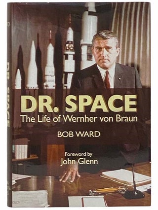 Item #2314570 Dr. Space: The Life of Wernher von Braun. Bob Ward, John Glenn