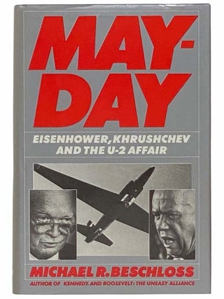 Item #2314599 May-Day: Eisenhower, Khrushchev and the U-2 Affair. Michael R. Beschloss