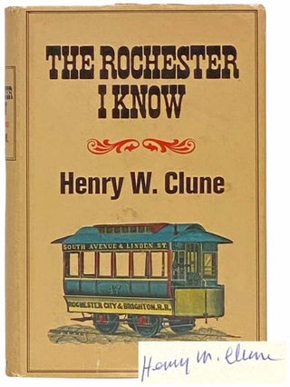 Item #2314626 The Rochester I Know. Henry W. Clune