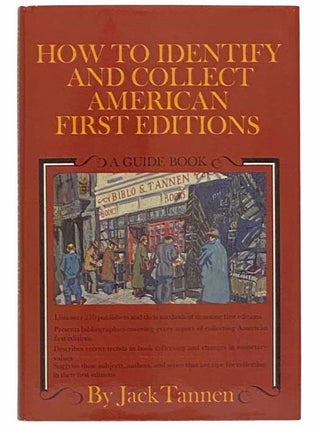 Item #2314692 How to Identify and Collection American First Editions: A Guide Book. Jack Tannen