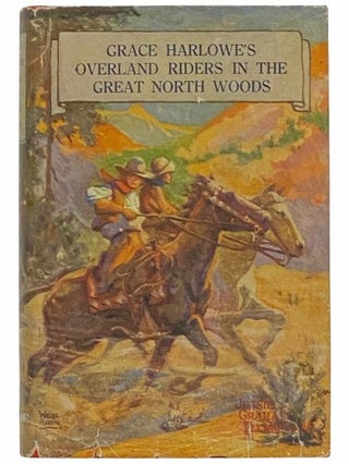 Item #2314831 Grace Harlowe's Overland Riders in the Great North Woods (Book 4). Jessie Graham...