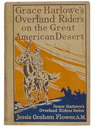 Item #2314834 Grace Harlowe's Overland Riders on the Great American Desert. Jessie Graham Flower