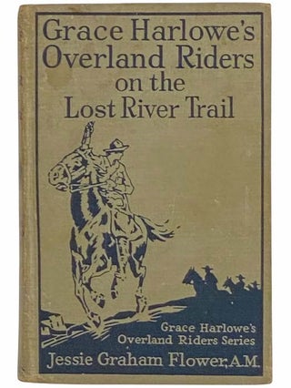 Item #2314835 Grace Harlowe's Overland Riders on the Lost River Trail (Book10). Jessie Graham Flower