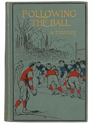 Item #2314855 Following the Ball. A. T. Dudley