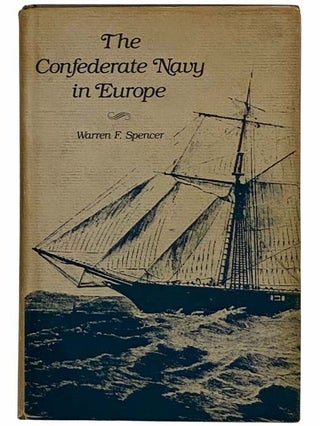 Item #2315008 The Confederate Navy in Europe. Warren F. Spencer