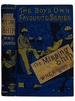 The Missing Ship: Notes from the Log of the "Ouzel" Galley (The Boy's Own Favourite Series. W. H G. Kingston.