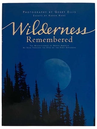 Item #2315143 Wilderness Remembered: The Magnificence of North America as Seen Through the Eyes...