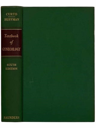 Item #2315154 A Textbook of Gynecology (Sixth Edition). Arthur Hale Curtis, John William Huffman