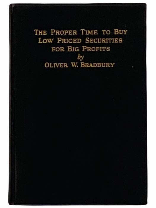 Item #2315254 The Proper Time to Buy Low Priced Securities for Big Profits. Oliver W. Bradbury.