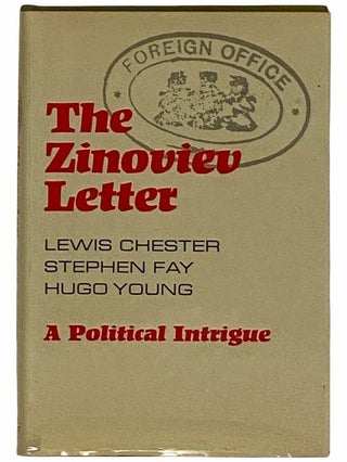 Item #2315263 The Zinoviev Letter: A Political Intrigue. Lewis Chester, Stephen Fay, Hugo Young