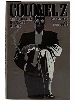 Item #2315278 Colonel Z: The Secret Life of a Master of Spies. Anthony Read, David Fisher