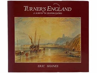 Item #2315304 Turner's England: A Survey in Watercolors. Eric Shanes