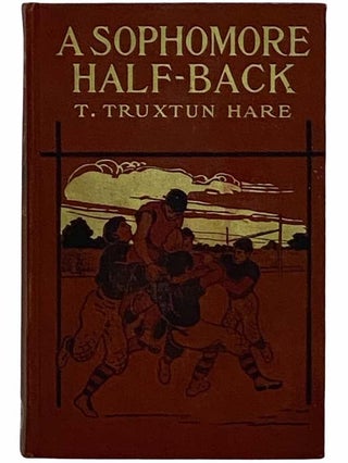 Item #2315486 A Sophomore Half-Back [Halfback]. T. Truxtun Hare