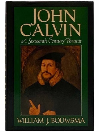 Item #2315530 John Calvin: A Sixteenth-Century Portrait. William J. Bouwsma