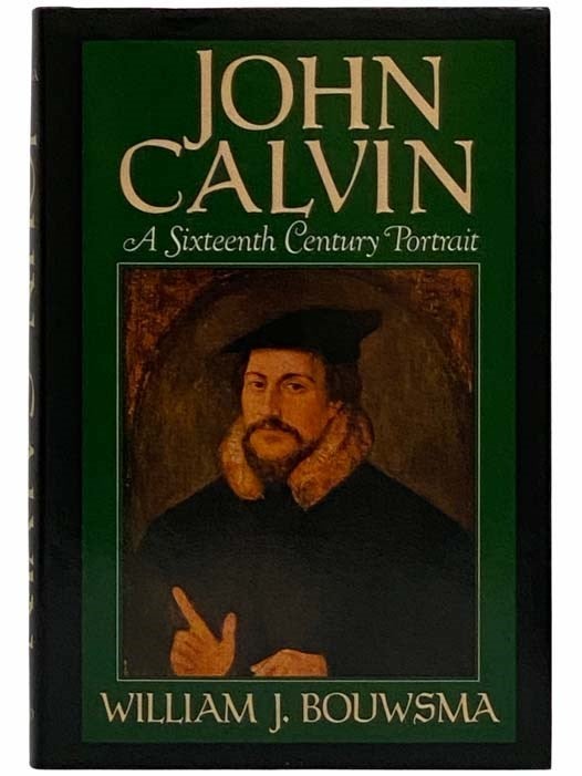 Item #2315530 John Calvin: A Sixteenth-Century Portrait. William J. Bouwsma.