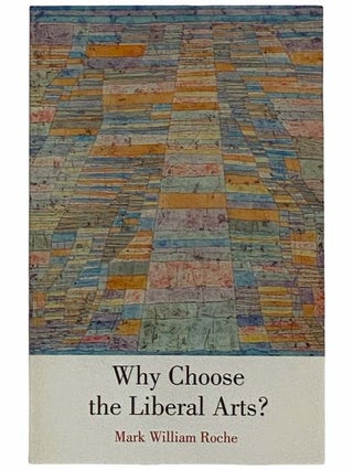 Item #2315599 Why Choose Liberal Arts? Mark William Roche