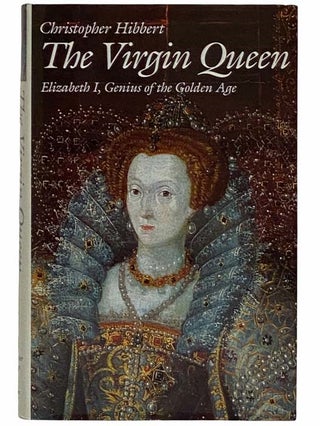 Item #2315644 The Virgin Queen: Elizabeth I, Genius of the Golden Age. Christopher Hibbert