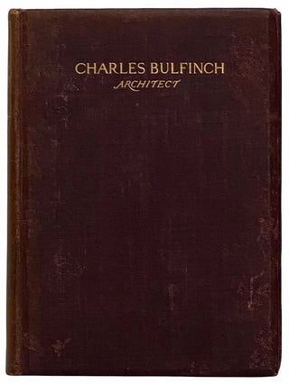 Item #2315778 The Life and Letters of Charles Bulfinch, Architect, with Other Family Papers....