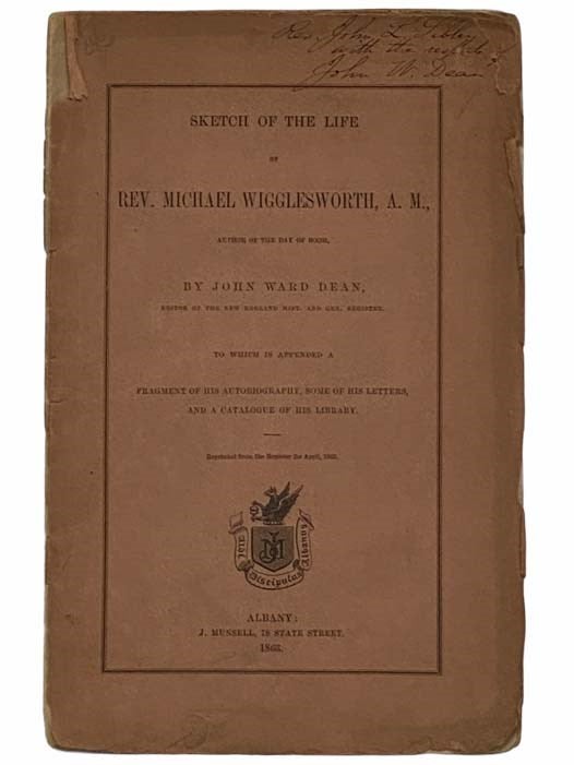 Item #2315782 Sketch of the Life of Rev. Michael Wigglesworth, A. M., Author of the Day of Doom; to Which Is Appended a Fragment of His Autobiography, Some of His Letters, and a Catalogue of His Library. John Ward Dean.