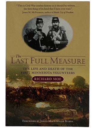 Item #2315868 The Last Full Measure: The Life and Death of the First Minnesota Volunteers....