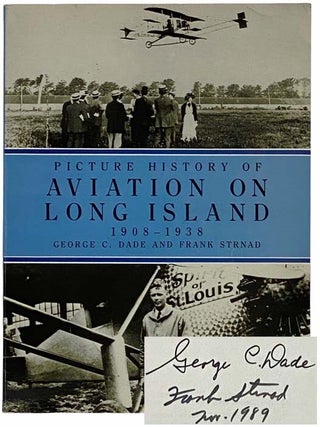 Item #2315885 Picture History of Aviation on Long Island, 1908-1938. George C. Dade, Frank Strnad