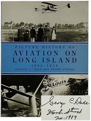 Item #2315885 Picture History of Aviation on Long Island, 1908 - 1938. George C. Dade, Frank Strnad