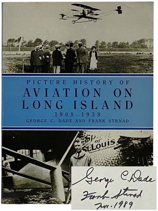 Item #2315885 Picture History of Aviation on Long Island, 1908-1938. George C. Dade, Frank Strnad