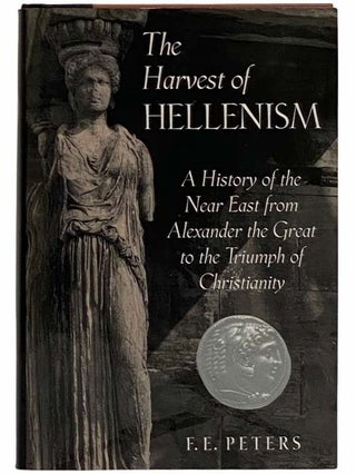 Item #2315898 The Harvest of Hellenism: A History of the Near East from Alexander the Great to...