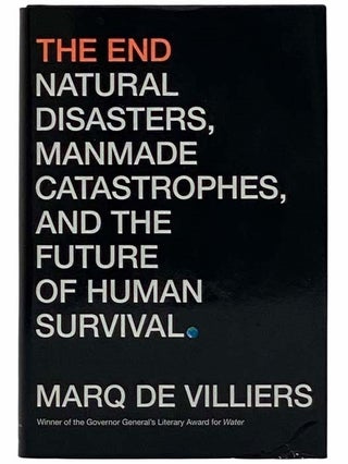 Item #2315946 The End: Natural Disasters, Manmade Catastrophes, and the Future of Human Survival....
