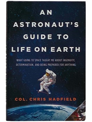 Item #2316018 An Astronaut's Guide to Life on Earth: What Going to Space Taught Me About...