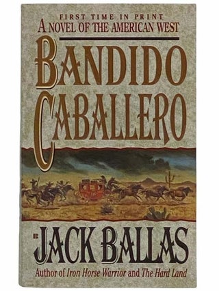 Item #2316127 Bandido Caballero: A Novel of the American West. Jack Ballas