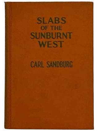 Item #2316138 Slabs of the Sunburnt West. Carl Sandburg