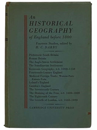 Item #2316164 An Historical Geography of England Before A.D. 1800: Fourteen Studies. H. C. Darby