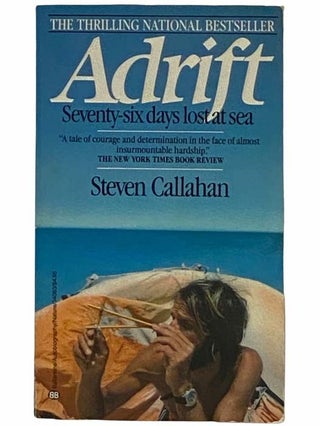 Item #2316227 Adrift: Seventy-Six Days Lost at Sea. Steven Callahan