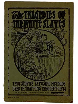 Item #2316355 The Tragedy of the White Slaves: True Stories Exposing Methods Used in Trapping...