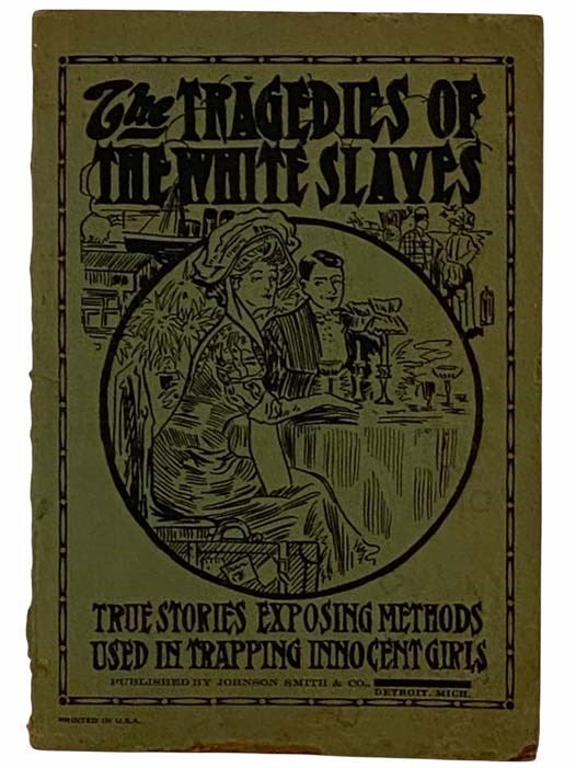 Item #2316355 The Tragedy of the White Slaves: True Stories Exposing Methods Used in Trapping Innocent Girls.