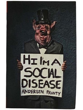 Item #2316521 Hi I'm a Social Disease. Andersen Prunty