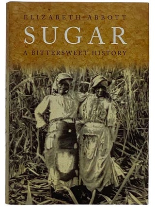 Item #2316546 Sugar: A Bittersweet History. Elizabeth Abbott