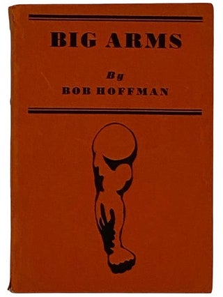 Item #2316587 Big Arms: How to Develop Them. Bob Hoffman