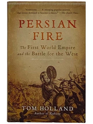 Item #2316610 Persian Fire: The First World Empire and the Battle for the West. Tom Holland