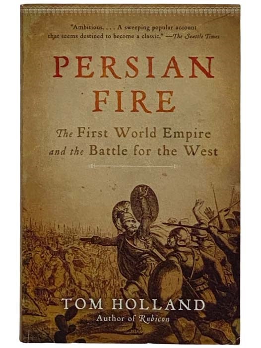 Item #2316610 Persian Fire: The First World Empire and the Battle for the West. Tom Holland.
