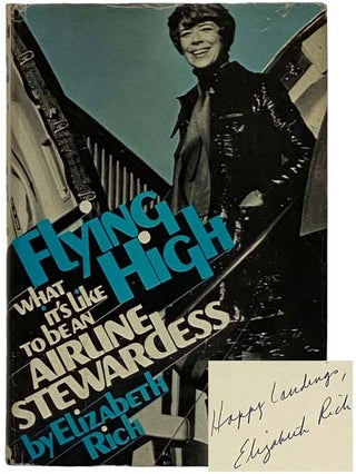 Item #2316703 Flying High: What It's Like to Be an Airline Stewardess. Elizabeth Rich