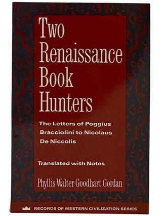Item #2316711 Two Renaissance Book Hunters: The Letters of Poggius Bracciolini to Nicolaus De...