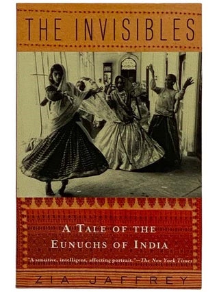 Item #2316724 The Invisibles: A Tale of the Eunuchs of India. Zia Jaffrey