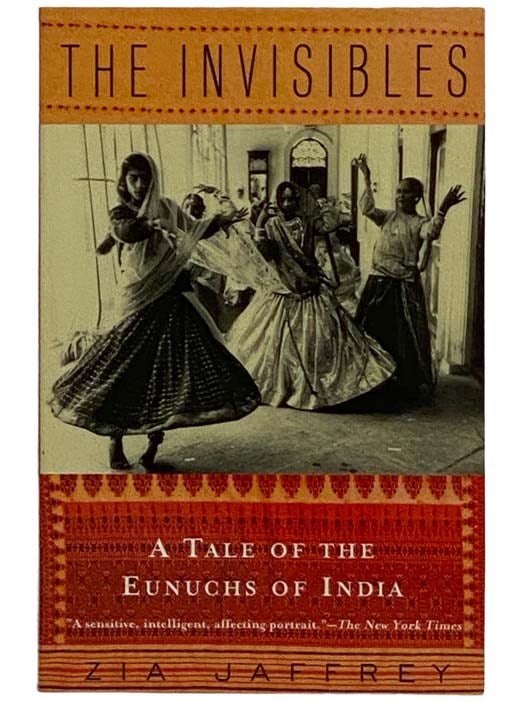 Item #2316724 The Invisibles: A Tale of the Eunuchs of India. Zia Jaffrey.