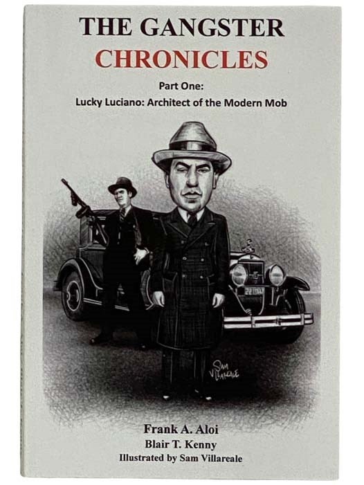 Item #2316745 The Gangster Chronicles Part One [1] - Lucky Luciano: Architect of the Modern Mob. Frank A. Aloi, Blair T. Kenny.