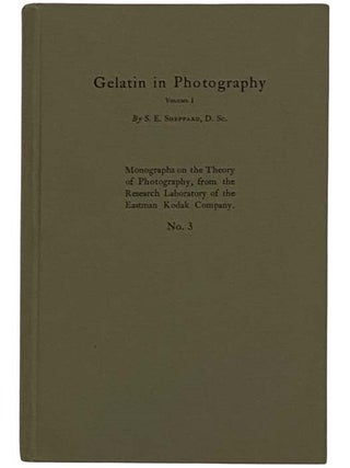 Gelatin in Photography, Volume I [1] (Monographs on the Theory of Photography from the Research. S. E Sheppard.